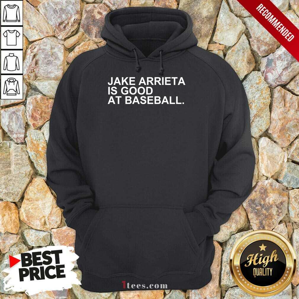 Jake Arrieta Is Good At Baseball Shirt