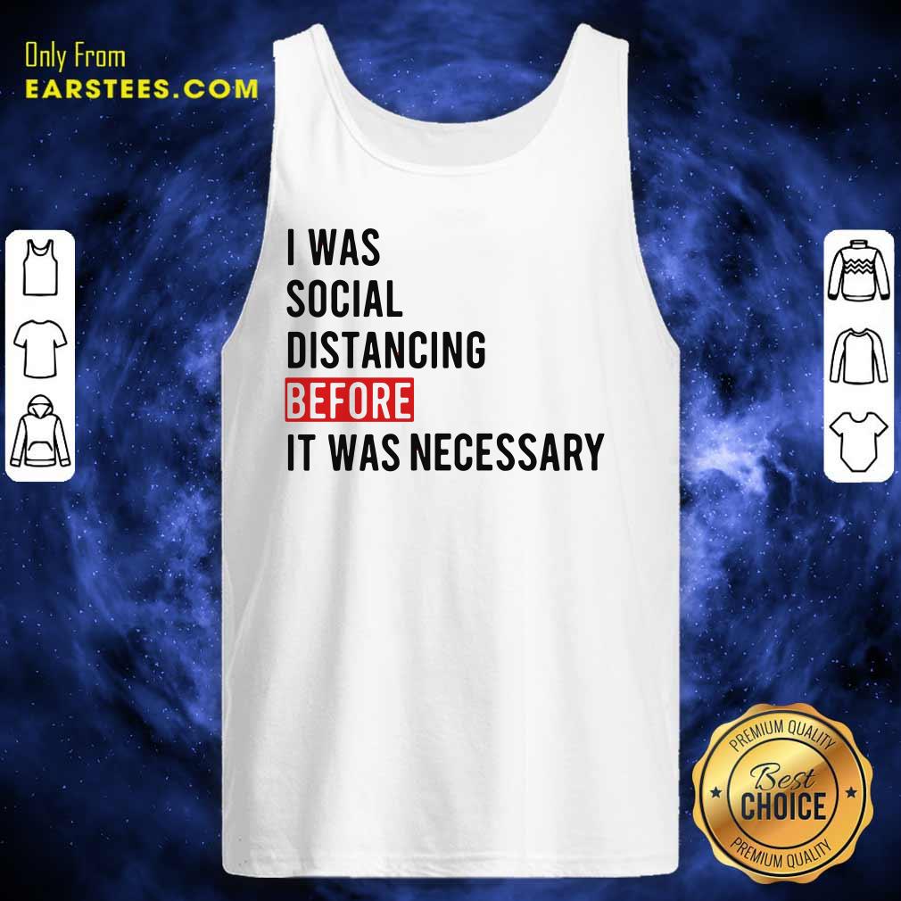 I Was Social Distancing Before It Was Necessary Shirt