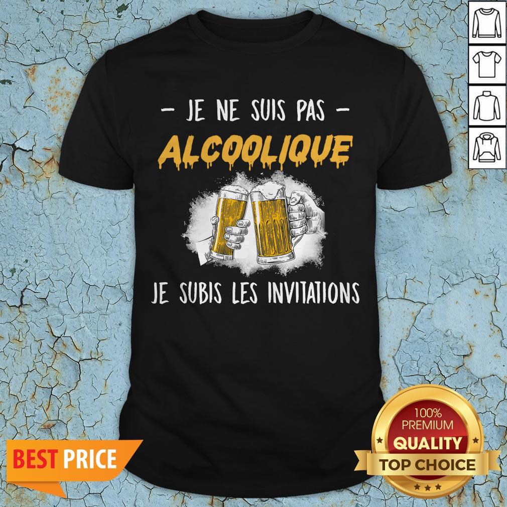 Je Ne Suis Pas Alcoolique Je Subis Les Invitations Shirt