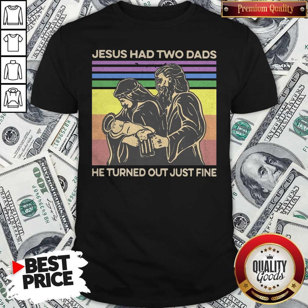 Jesus Had Two Dads He Turned Out Just Fine LGBT Vintage Shirt