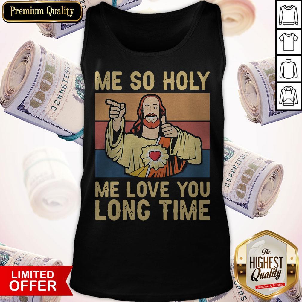 Jesus Me So Holy Me Love You Long Time Vintage Retro Shirt