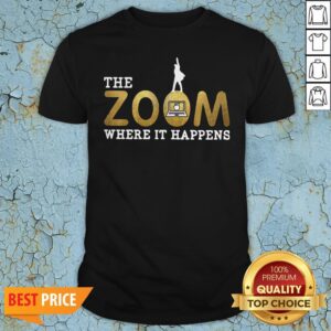 The Zoom Here It Happens Shirt