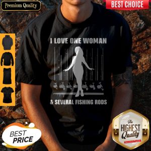 I Love One Woman And Several Fishing Rods Shirt
