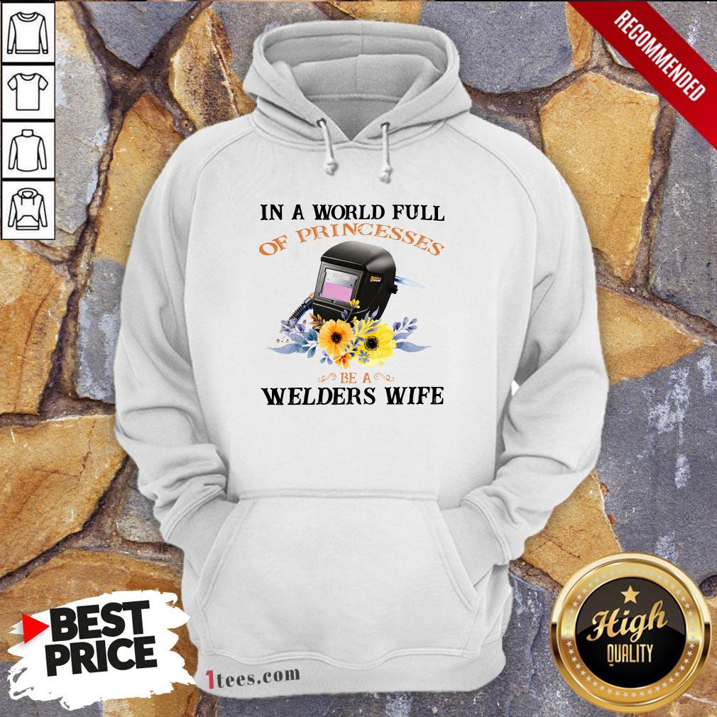 In A World Full Of Princesses Be A Welder’S Wife Shirt