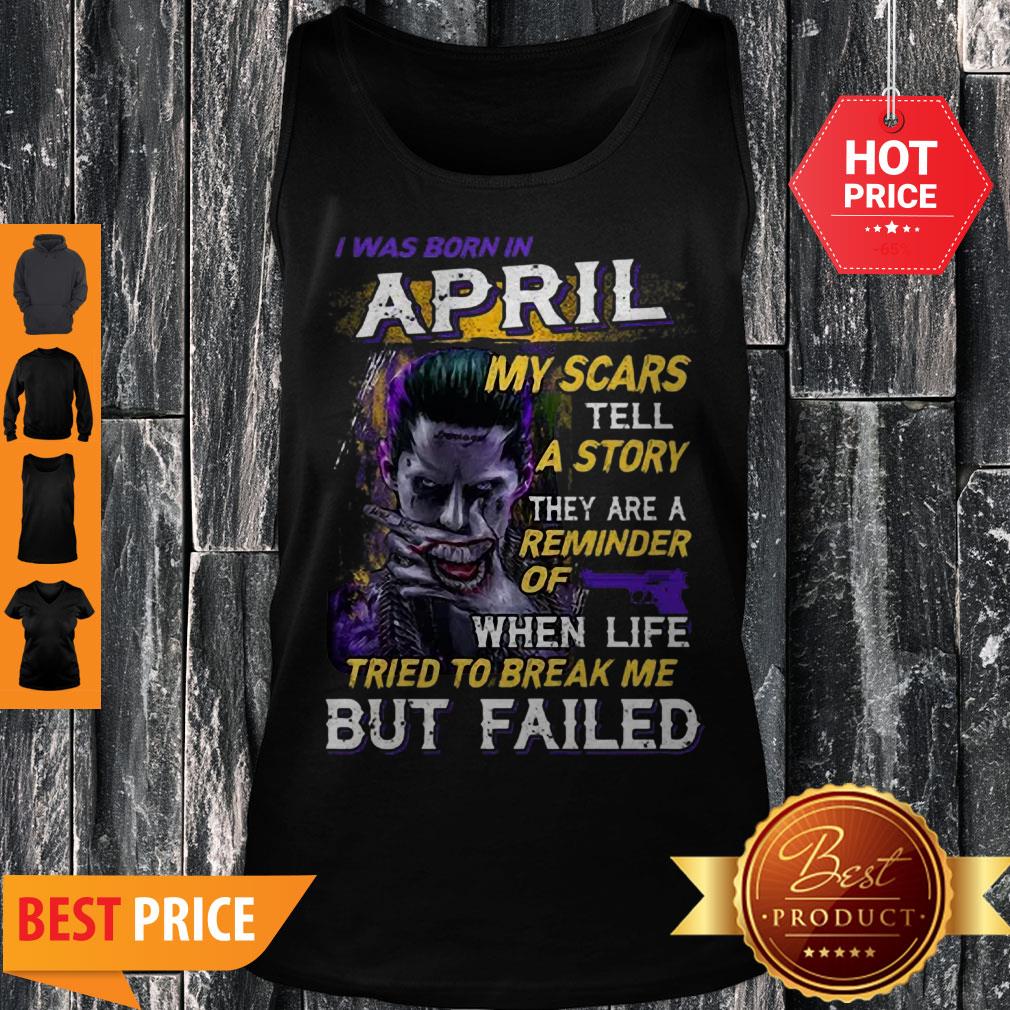 Joker I Was Born In April My Scars Tell A Story They Are A Reminder Shirt