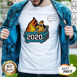 Premium This Is Fine 2020 Dumpster Fire Shirt