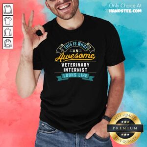 What An Awesome Veterinary Internist Looks Like Job Occupation Shirt