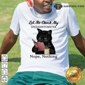 Official Black Cat Let Me Check My Giveashitometer Nope Nothing Shirt