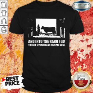 Vip And Into The Barn I Go Find My Soul Shirt