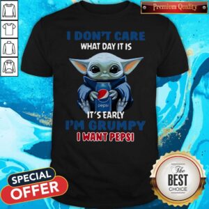 Yoda I Don’t Care What Day It Is It’s Early I’m Grumpy I Want Pepsi Shirt