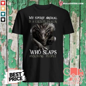 Great My Spirit Animal Is A Grumpy Dragon Who Slaps Annoying People Shirt