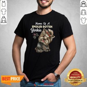 Love Mama Of A Spoiled Rotten Yorkie Shirt