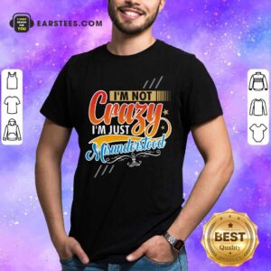 I'm Not Crazy I'm Just Misunderstood Shirt