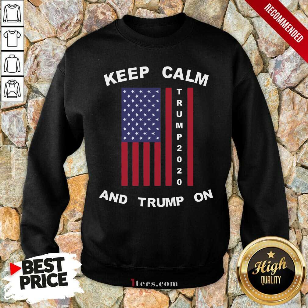 Keep Calm Trump 2020 And Trump On American Flag Shirt