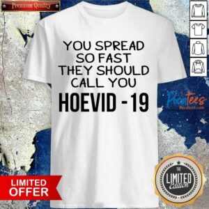 Top You Spread So Fast They Should Call You Hoevid-19 Shirt