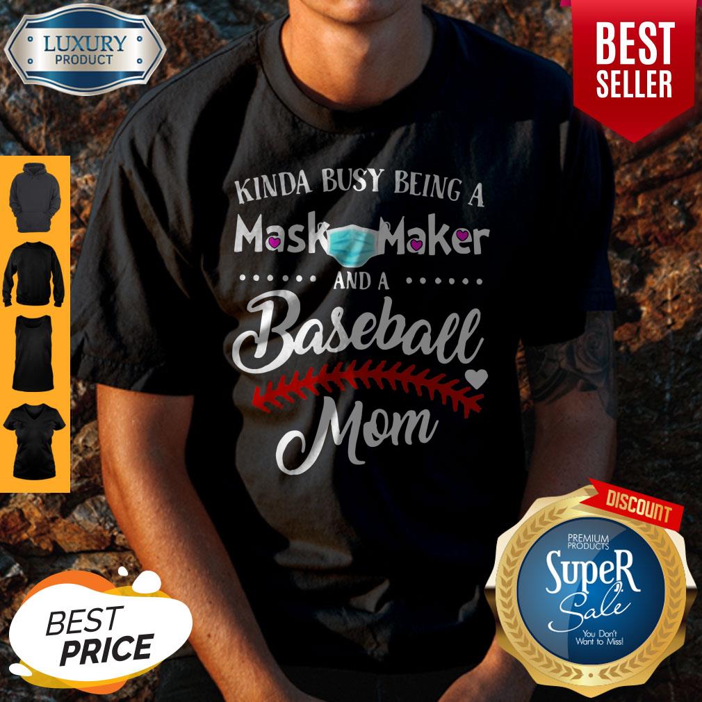 Kinda Busy Being A Mask Maker And A Baseball Mom Shirt