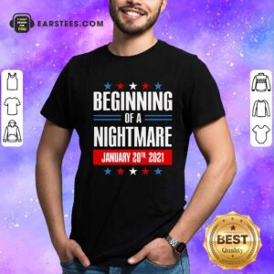Awesome Beginning Of A Nightmare January 20 2021 Shirt