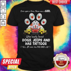 Once Upon A Time There Was A Girl Who Really Loved Dogs Jeeps And Has Tattoos Shirt