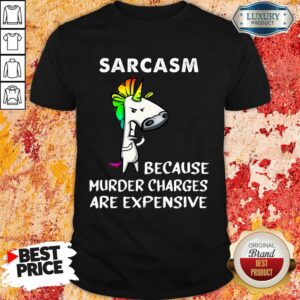 Unicorns Sarcasm Because Murder Shirt