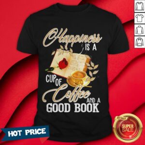 Happiness Is A Cup Of Coffee And A Good Book Shirt