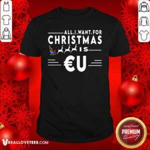 Cool All I Want For Christmas Is Eu Santa Claus Reindeer Christmas Shirt