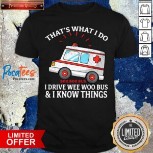 Nice That’s What I Do I Drive Wee-woo Bus Ambulance Shirt