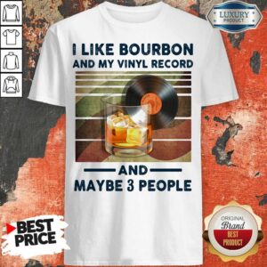 I Like Bourbon And My Vinyl Record And Maybe 3 People Shirt