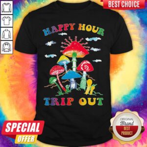 Nice Happy Hour Trip Out Mushroom Shirt