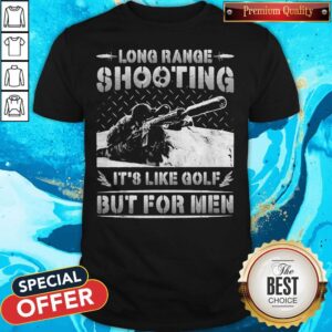 Long Range Shooting It's Like Golf But For Men Shirt