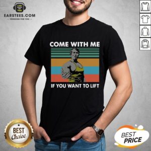 Awesome Arnold Schwarzenegger Come With Me If You Want To Lift Vintage Shirt
