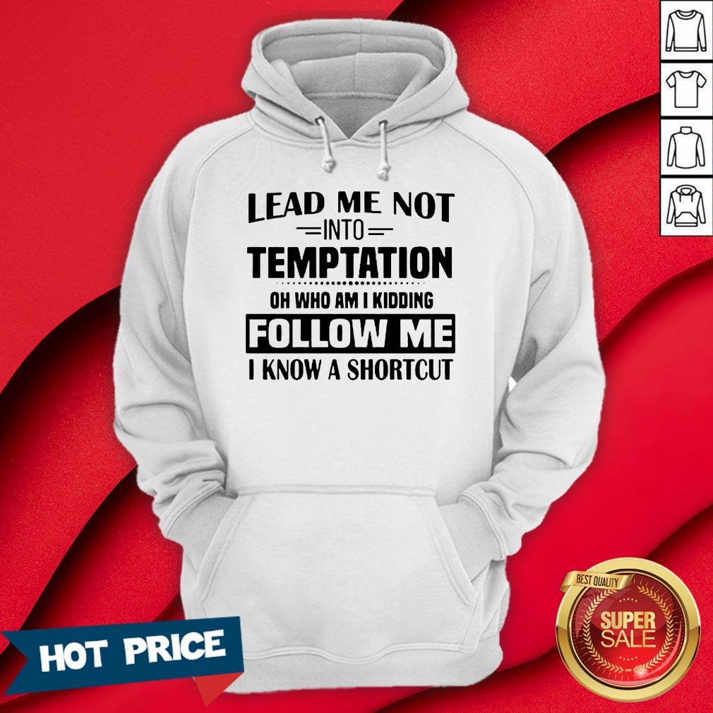 lead-me-not-into-temptation-oh-who-am-i-kidding-follow-me-i-hoodie.jpg