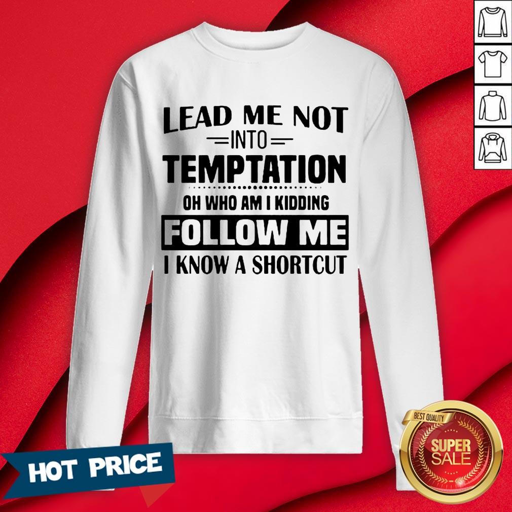 lead-me-not-into-temptation-oh-who-am-i-kidding-follow-me-i-sweatshirt.jpg