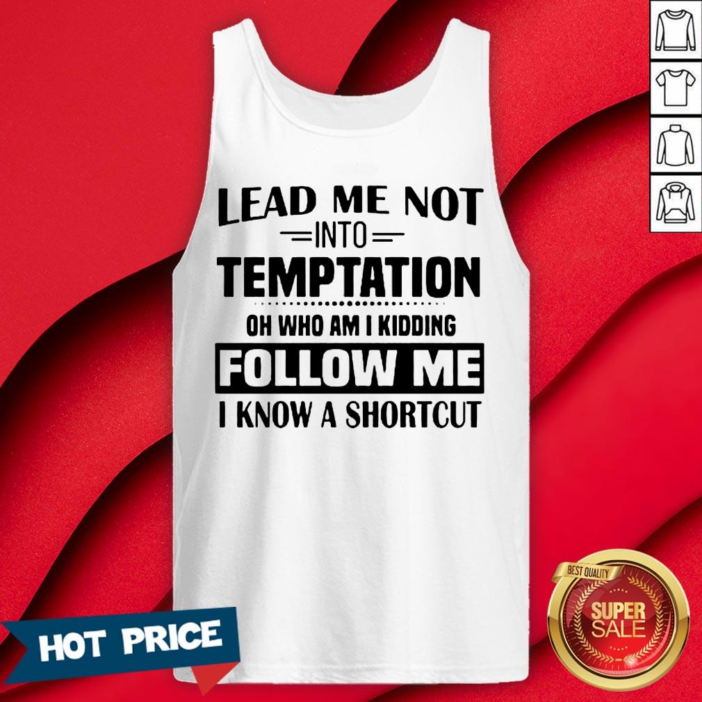 lead-me-not-into-temptation-oh-who-am-i-kidding-follow-me-i-tank-top.jpg