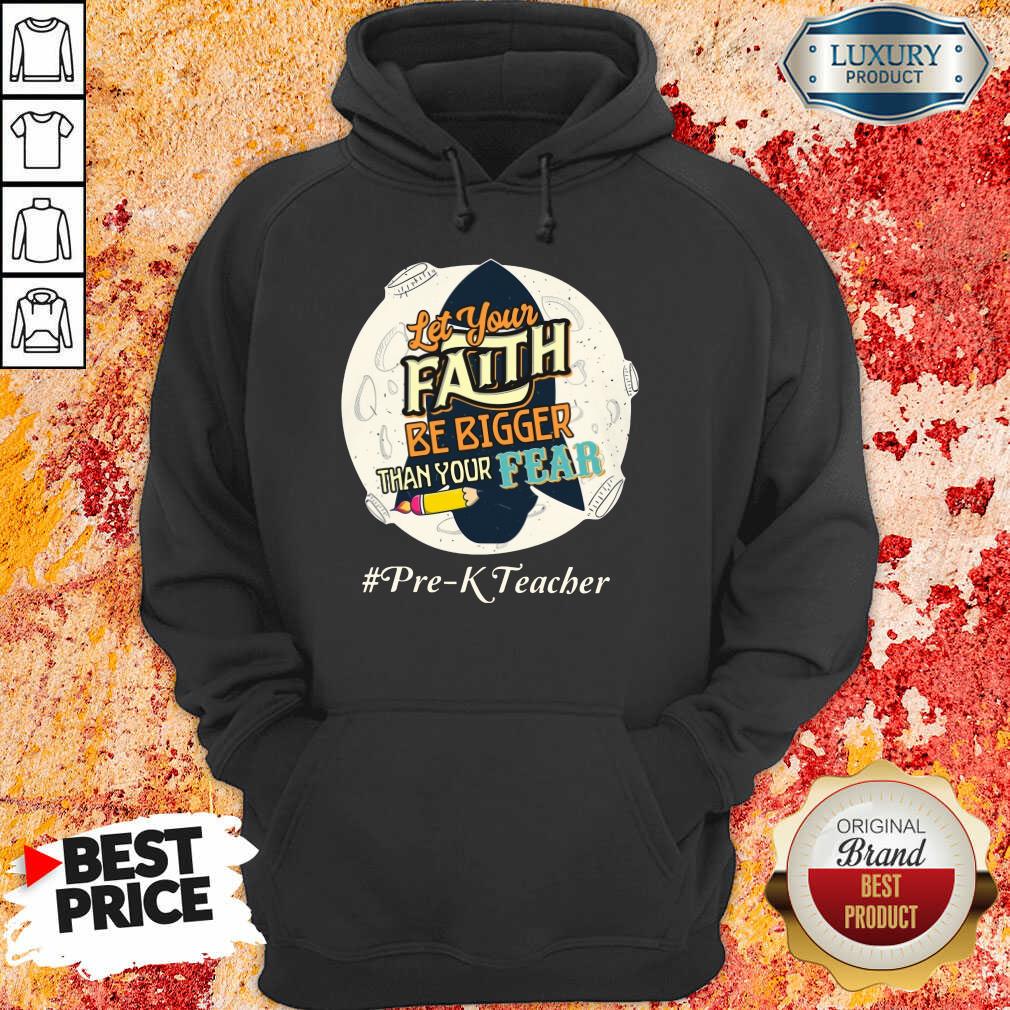 Let Your Faith Be Bigger Than Your Fear Pre K Teacher Shirt