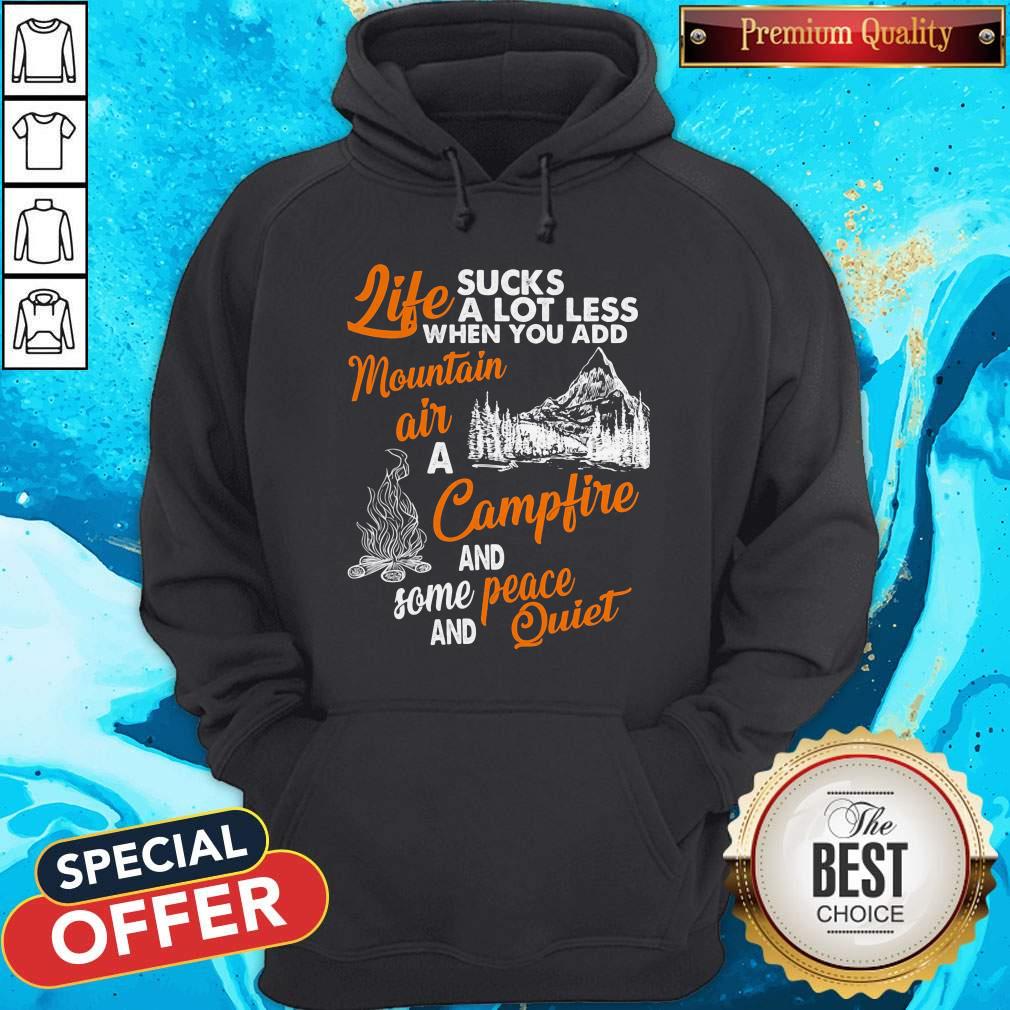 life-sucks-a-lot-less-when-you-add-mountain-air-a-campfire-and-some-peace-and-quiet-hoodie.jpg