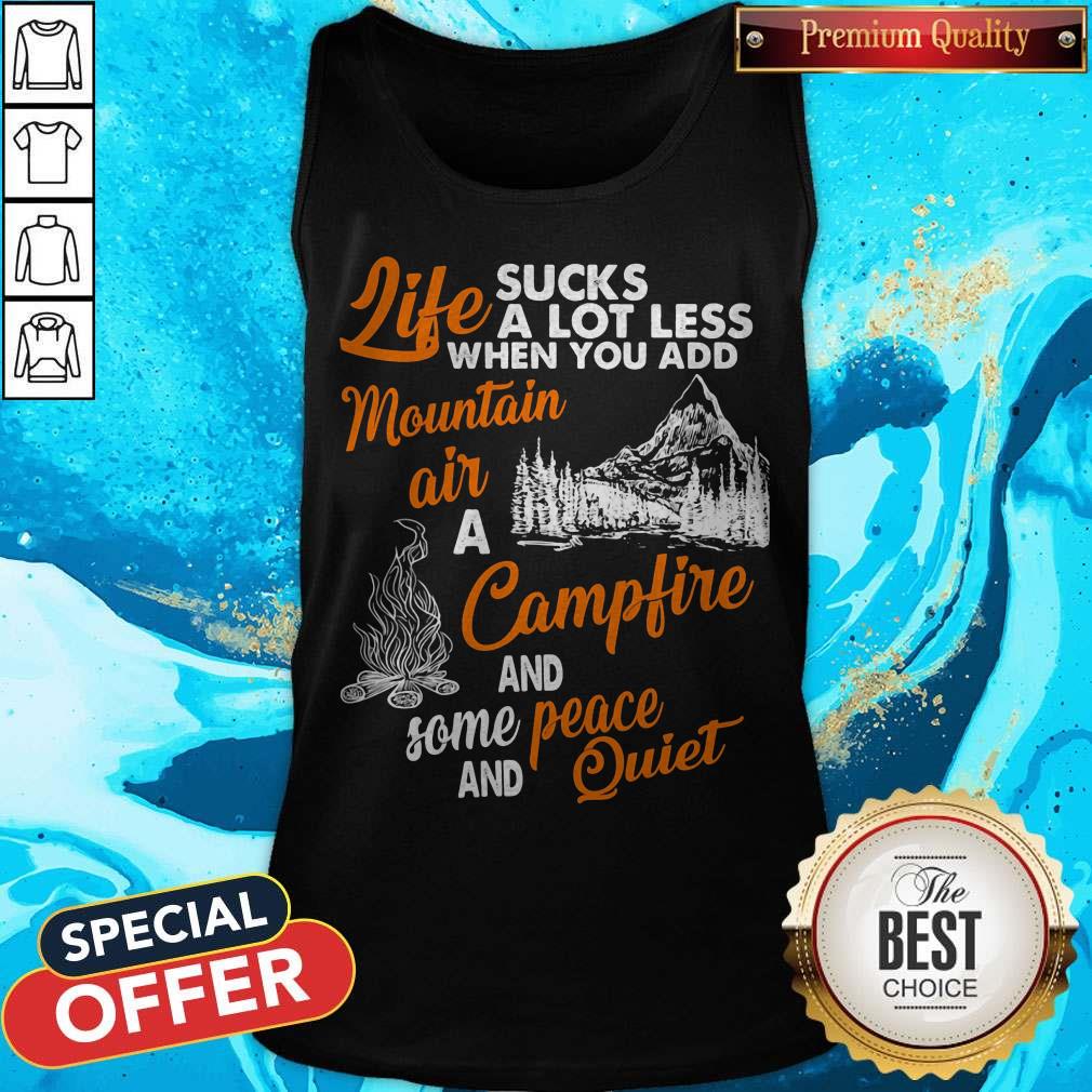 life-sucks-a-lot-less-when-you-add-mountain-air-a-campfire-and-some-peace-and-quiet-tank-top.jpg