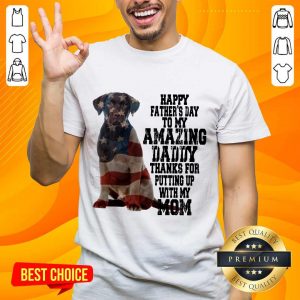 Hot Labrador American Flag Happy Fathers Day To My Amazing Daddy Thanks For Putting Up With My Mom Shirt