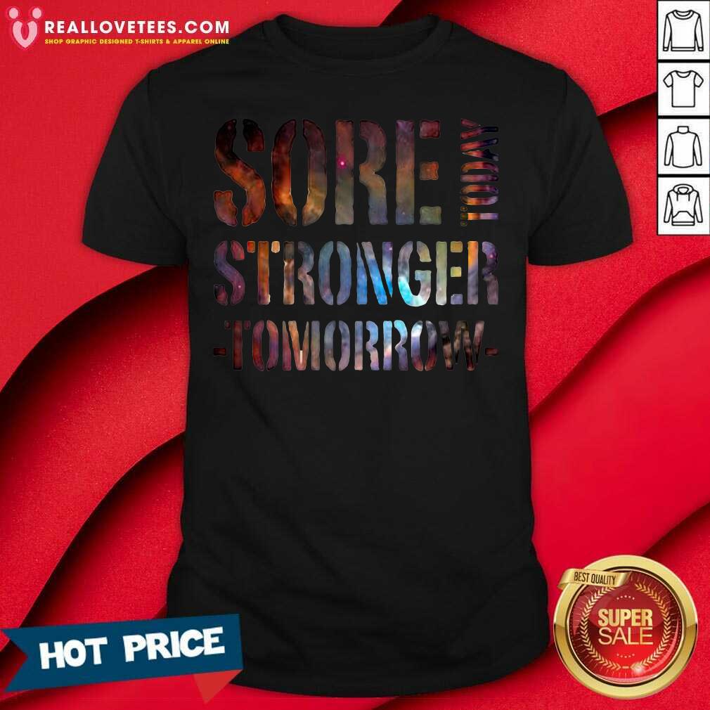 Love Sore Today Stronger Tomorrow Shirt