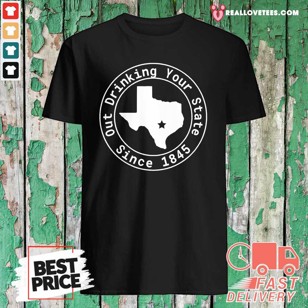 Lovely Texas Out Drinking Your State Since 1845 Beer Shirt