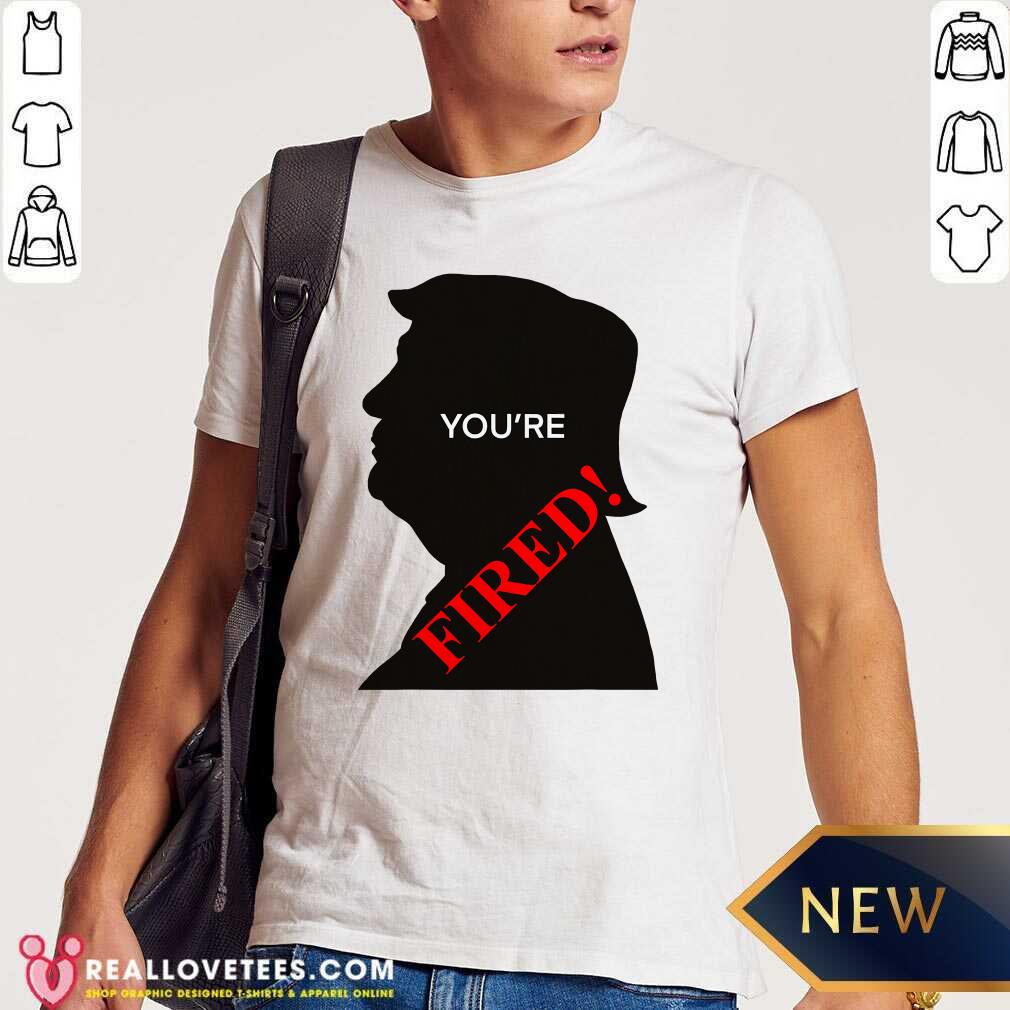 Lovely You’re Fired Donald Trump Presidential Election Shirt