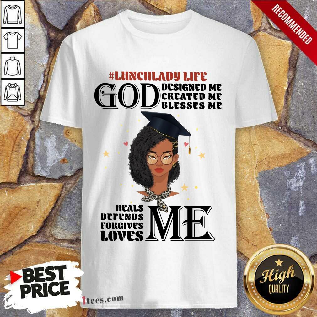 lunch-lady-life-god-designed-me-created-me-blesses-me-heals-defends-fshirt.jpg