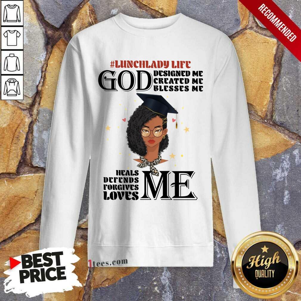 lunch-lady-life-god-designed-me-created-me-blesses-me-heals-defesweatshirt.jpg