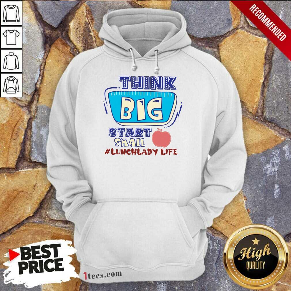 Lunch Lady Life Think Big Start Small Shirt