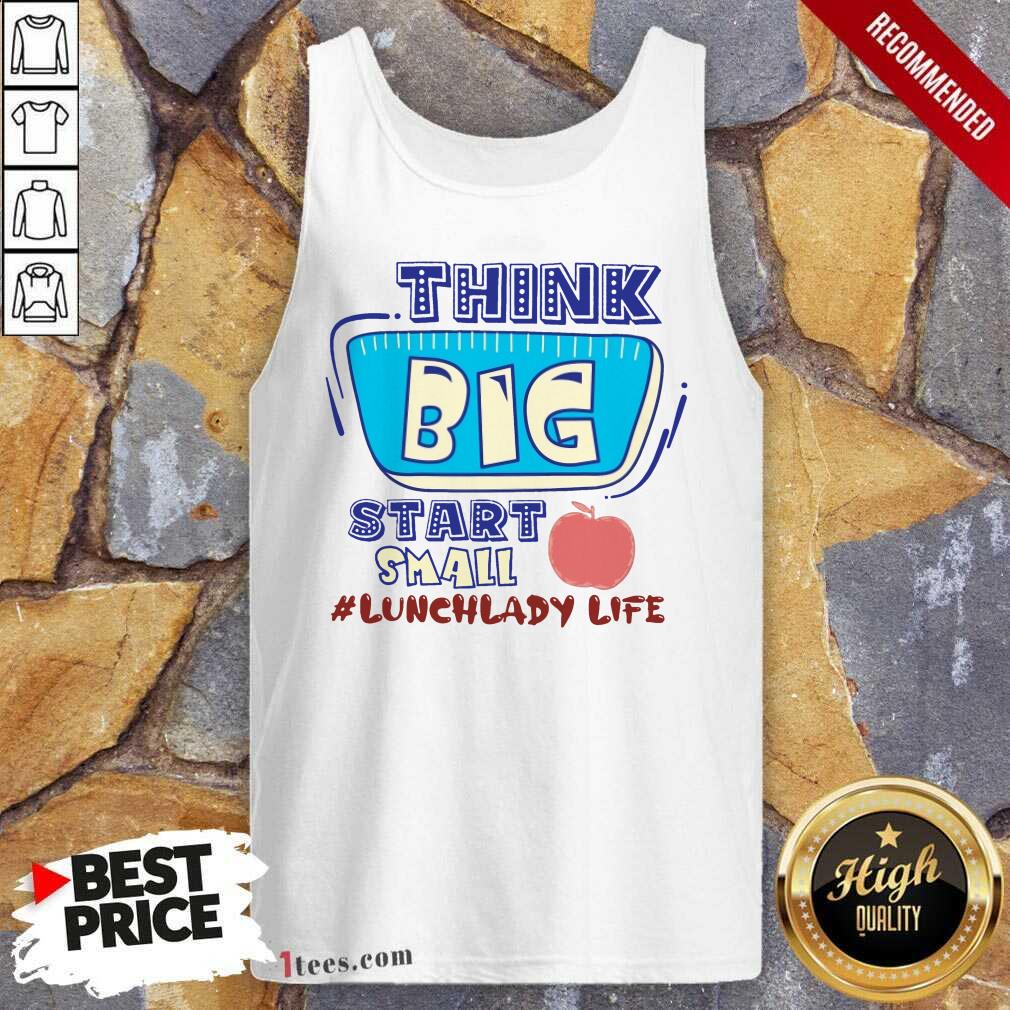 Lunch Lady Life Think Big Start Small Shirt