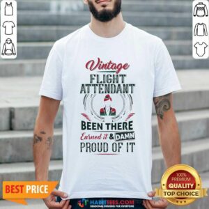 Awesome Vintage Flight Been There Earned Proud Of It Shirt