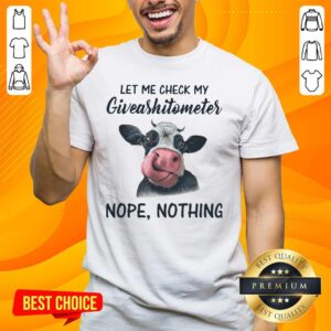 Cross Cow Let Me Check My Giveashitometer 4 Nope Nothing Shirt