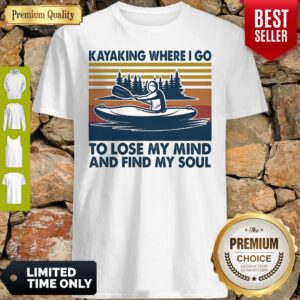 Kayaking Where I Go To Lose My Mind And Find My Soul Vintage Shirt