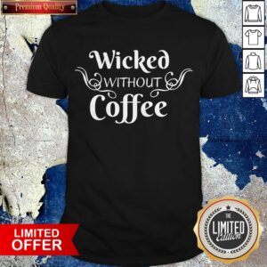 Wicked Without Coffee Halloween Shirt