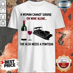 Top e also needs a pontoon woman cannot survive shirt