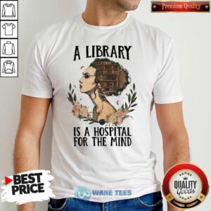 Original Girl A Library Is A Hospital For The Mind Shirt